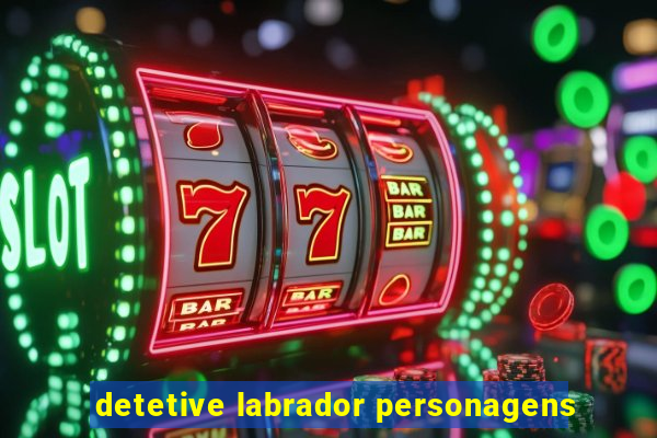 detetive labrador personagens